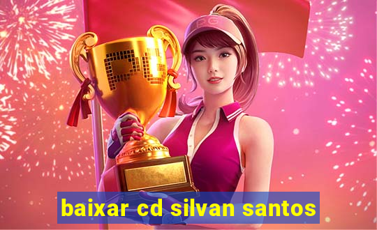 baixar cd silvan santos